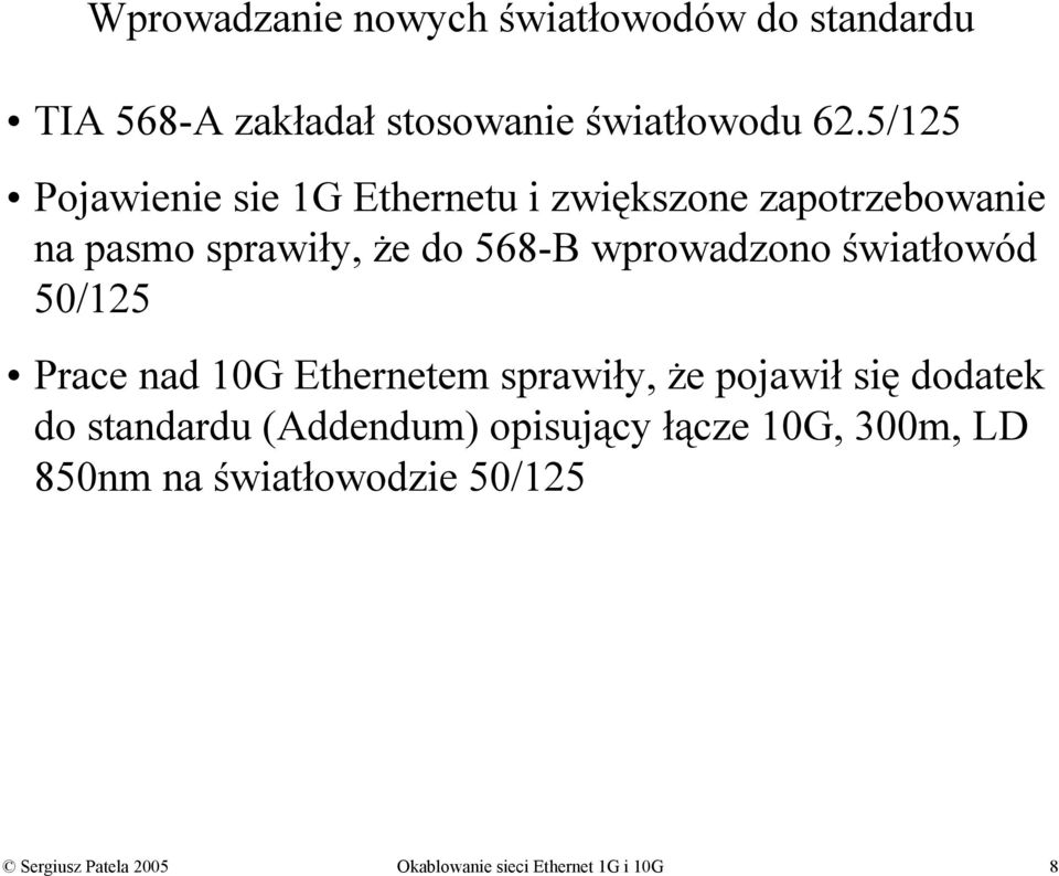 wprowadzono światłowód 50/125 Prace nad 10G Ethernetem sprawiły, że pojawił się dodatek do standardu