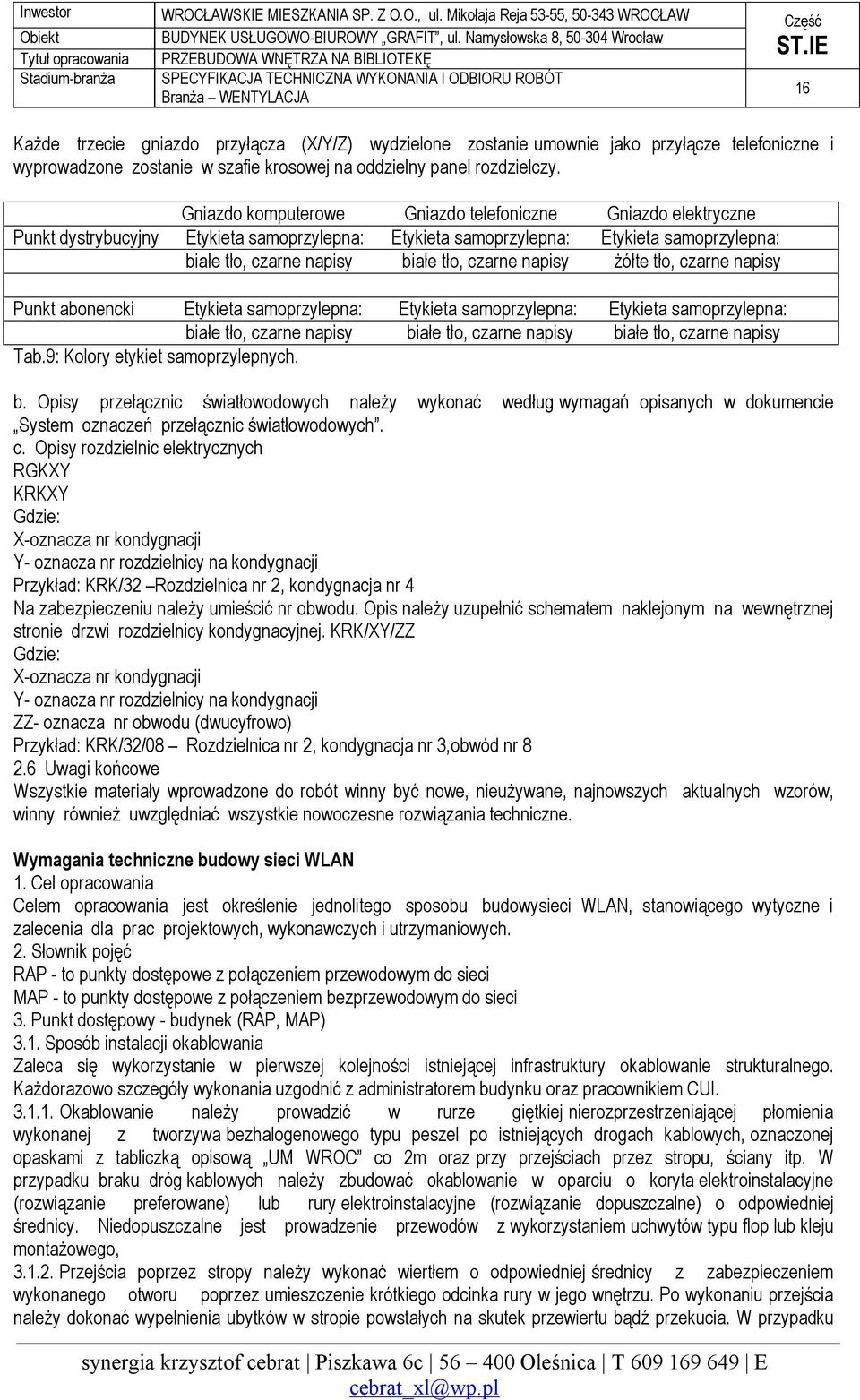 napisy żółte tło, czarne napisy Punkt abonencki Etykieta samoprzylepna: Etykieta samoprzylepna: Etykieta samoprzylepna: białe tło, czarne napisy białe tło, czarne napisy białe tło, czarne napisy Tab.