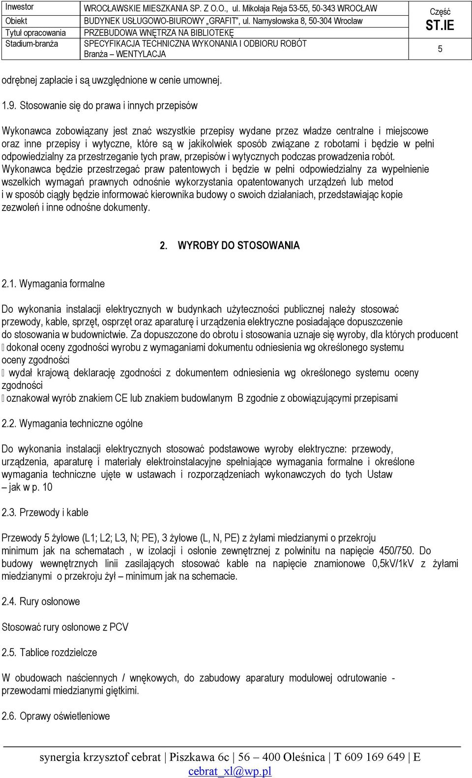 związane z robotami i będzie w pełni odpowiedzialny za przestrzeganie tych praw, przepisów i wytycznych podczas prowadzenia robót.