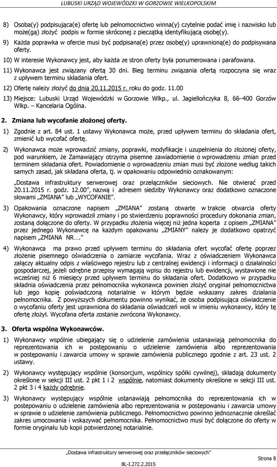 11) Wykonawca jest związany ofertą 30 dni. Bieg terminu związania ofertą rozpoczyna się wraz z upływem terminu składania ofert. 12) Ofertę należy złożyć do dnia 20.11.2015 r. roku do godz. 11.