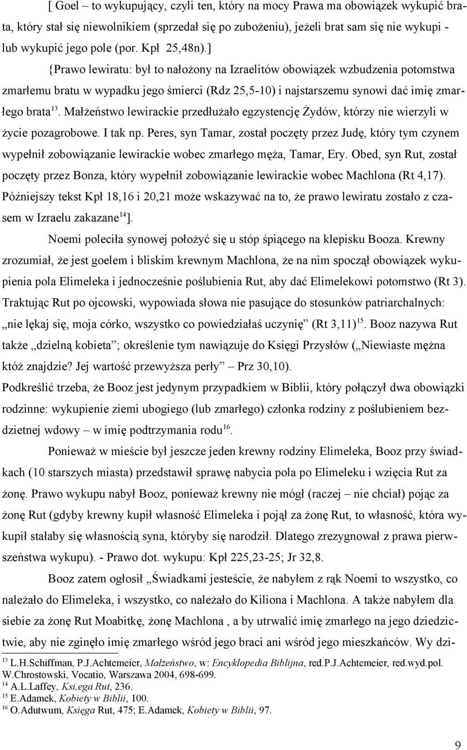 Małżeństwo lewirackie przedłużało egzystencję Żydów, którzy nie wierzyli w życie pozagrobowe. I tak np.