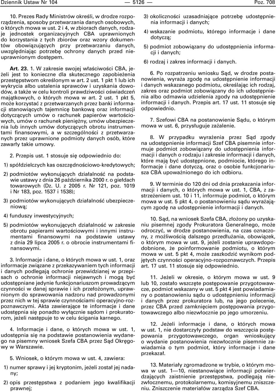 ochrony danych przed nieuprawnionym dost pem. Art. 23. 1. W zakresie swojej w aêciwoêci CBA, je- eli jest to konieczne dla skutecznego zapobie enia przest pstwom okreêlonym w art. 2 ust.