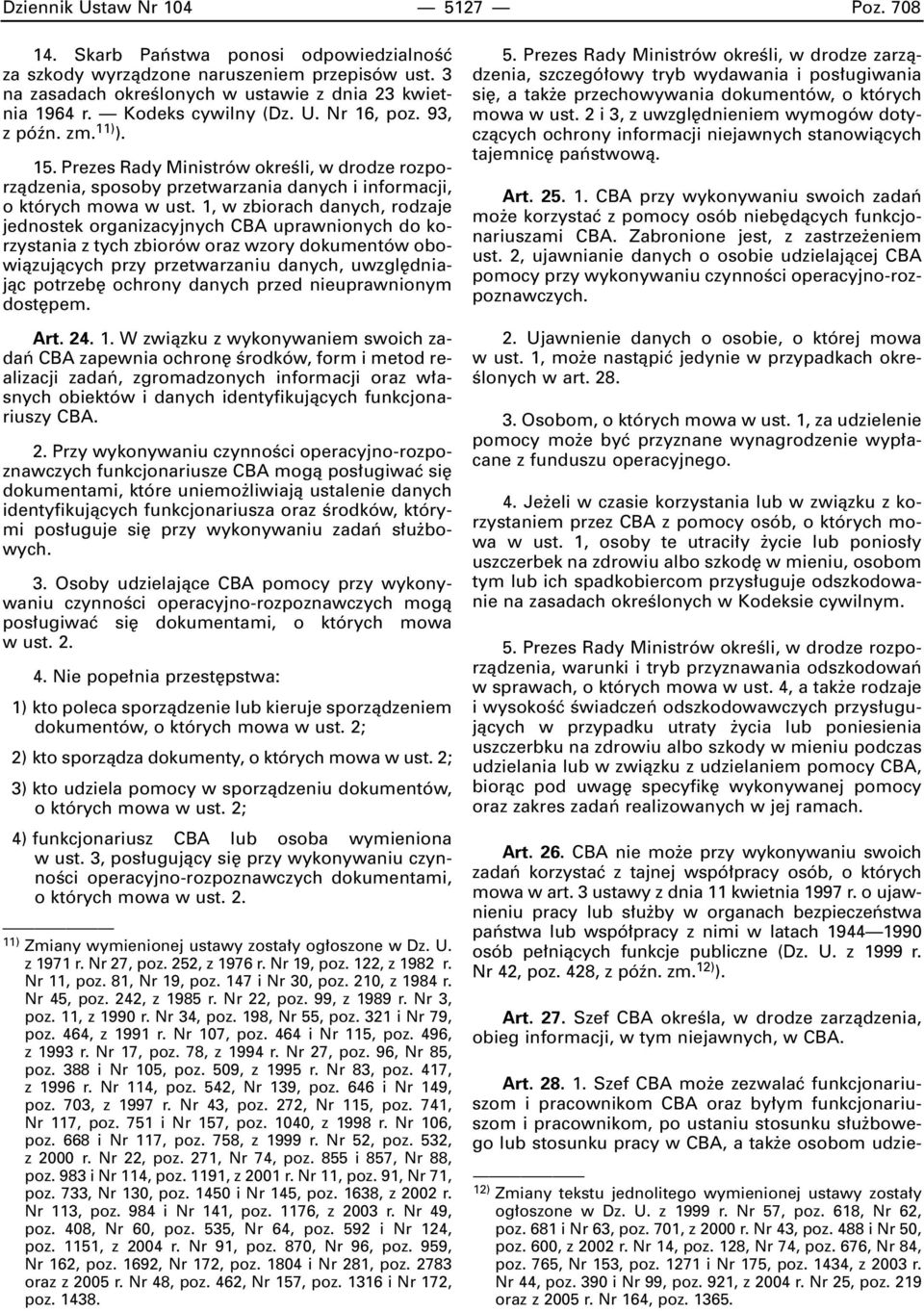1, w zbiorach danych, rodzaje jednostek organizacyjnych CBA uprawnionych do korzystania z tych zbiorów oraz wzory dokumentów obowiàzujàcych przy przetwarzaniu danych, uwzgl dniajàc potrzeb ochrony