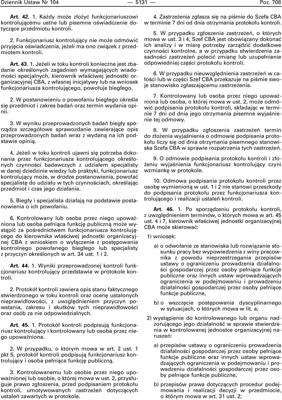 Je eli w toku kontroli konieczne jest zbadanie okreêlonych zagadnieƒ wymagajàcych wiadomoêci specjalnych, kierownik w aêciwej jednostki organizacyjnej CBA, z w asnej inicjatywy lub na wniosek