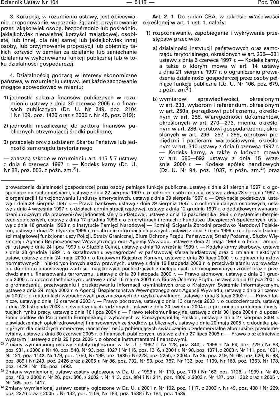 osobistej lub innej, dla niej samej lub jakiejkolwiek innej osoby, lub przyjmowanie propozycji lub obietnicy takich korzyêci w zamian za dzia anie lub zaniechanie dzia ania w wykonywaniu funkcji