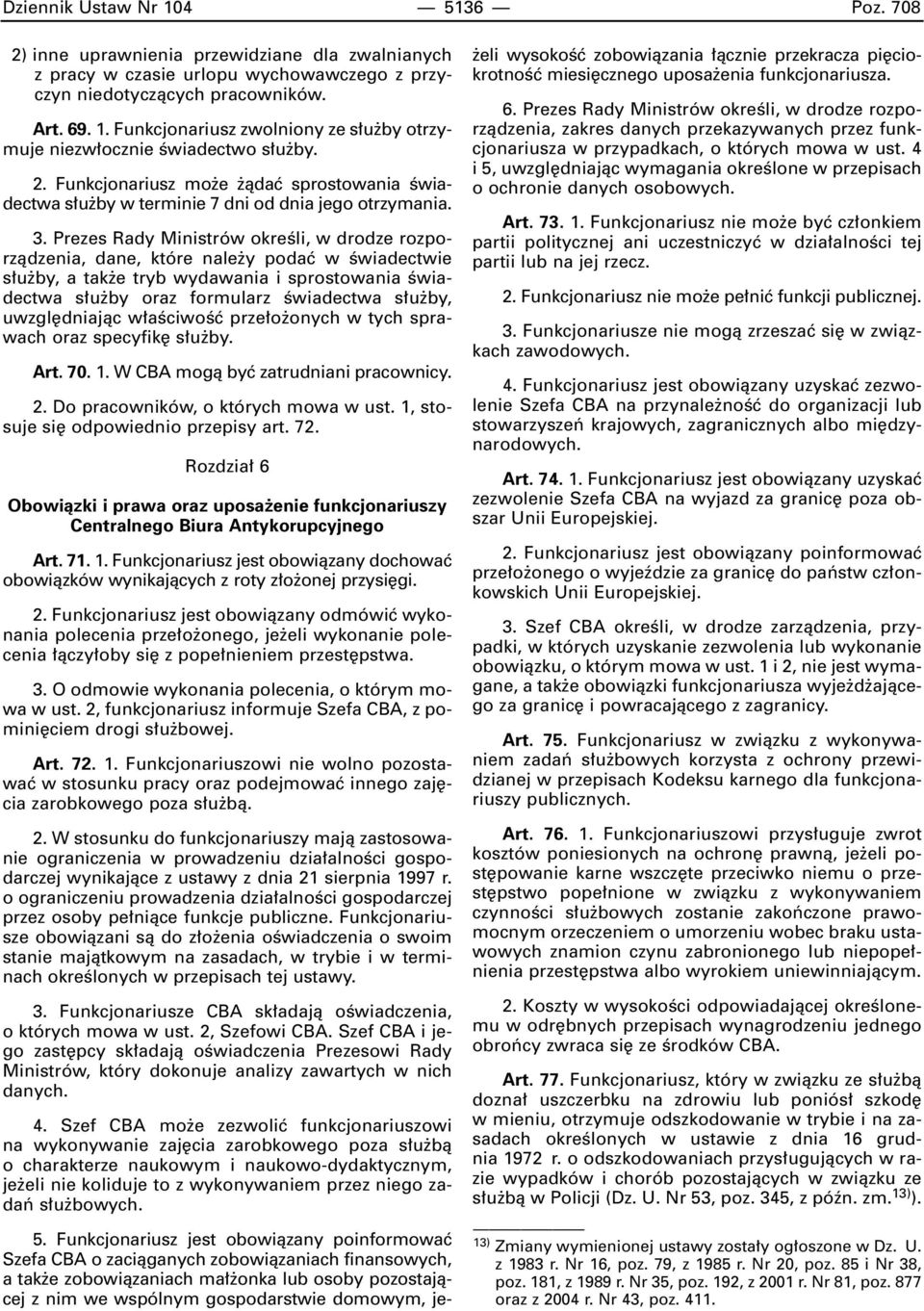 Prezes Rady Ministrów okreêli, w drodze rozporzàdzenia, dane, które nale y podaç w Êwiadectwie s u by, a tak e tryb wydawania i sprostowania Êwiadectwa s u by oraz formularz Êwiadectwa s u by, uwzgl