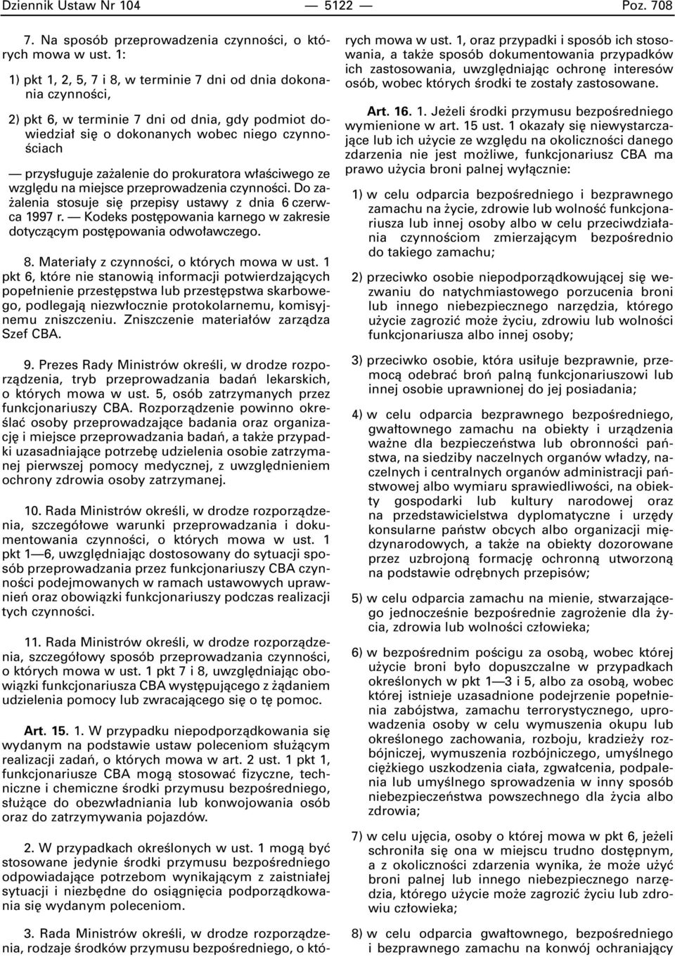 prokuratora w aêciwego ze wzgl du na miejsce przeprowadzenia czynnoêci. Do za- alenia stosuje si przepisy ustawy z dnia 6 czerwca 1997 r.