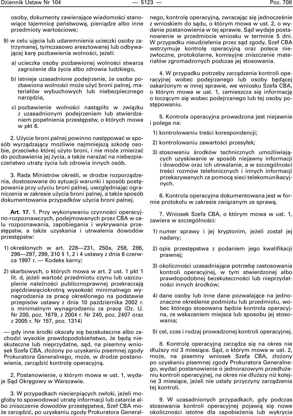 aresztowanej lub odbywajàcej kar pozbawienia wolnoêci, je eli: a) ucieczka osoby pozbawionej wolnoêci stwarza zagro enie dla ycia albo zdrowia ludzkiego, b) istnieje uzasadnione podejrzenie, e osoba