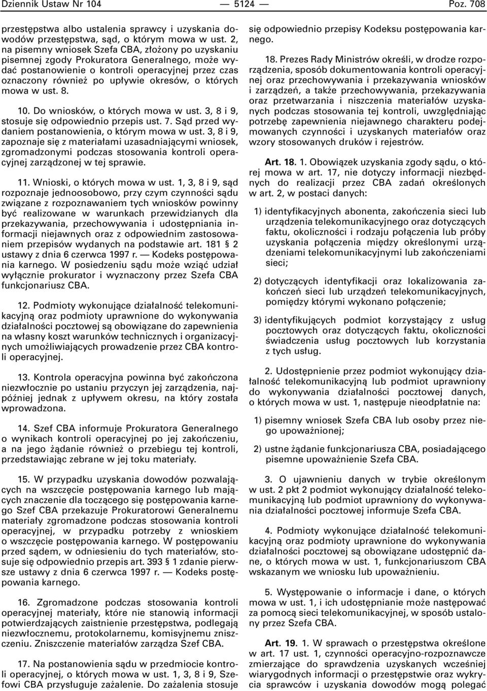 mowa w ust. 8. 10. Do wniosków, o których mowa w ust. 3, 8 i 9, stosuje si odpowiednio przepis ust. 7. Sàd przed wydaniem postanowienia, o którym mowa w ust.