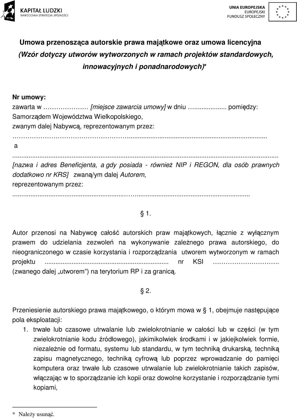 .. [nazwa i adres Beneficjenta, a gdy posiada - również NIP i REGON, dla osób prawnych dodatkowo nr KRS] zwaną/ym dalej Autorem, reprezentowanym przez:...... 1.