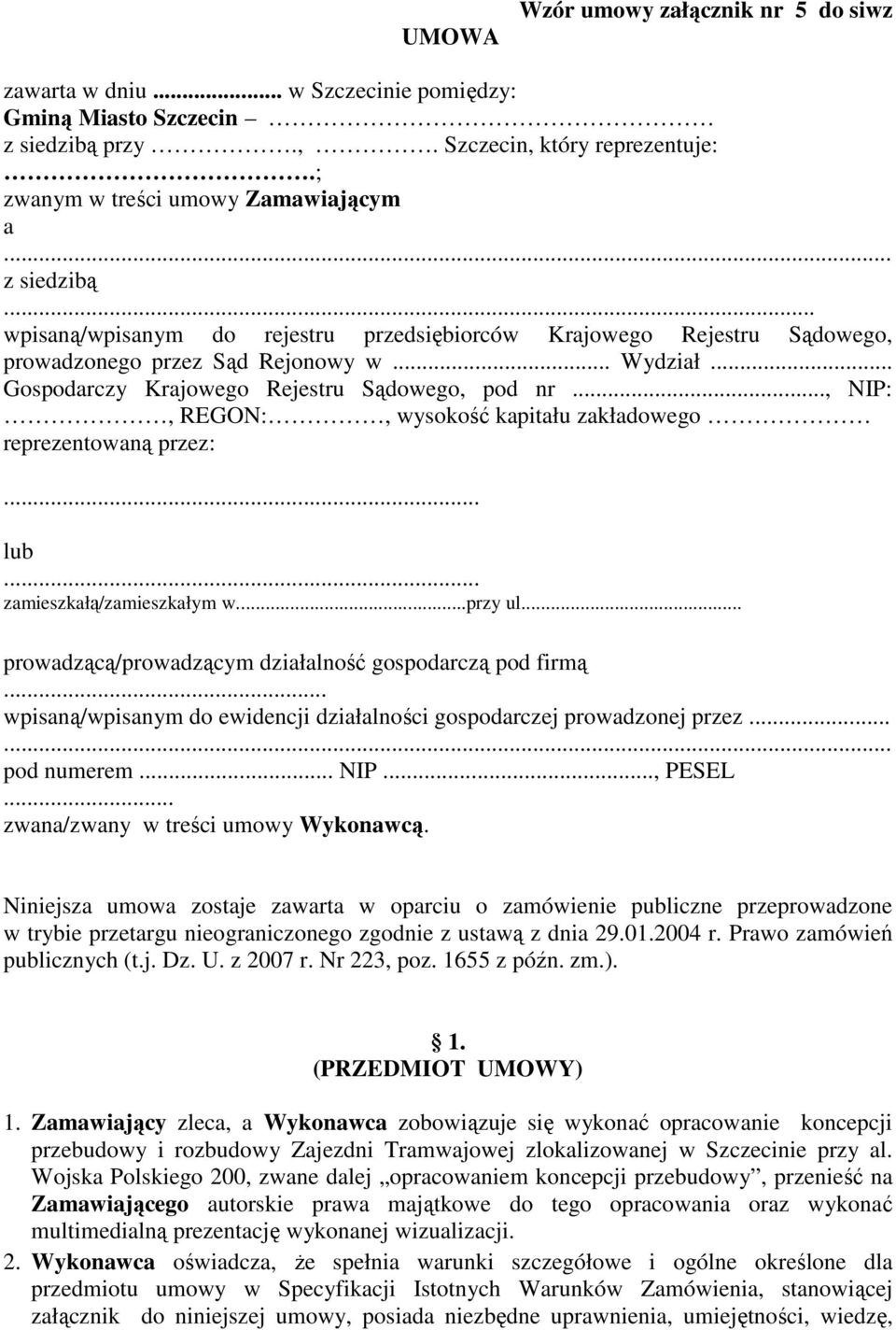 .., NIP:, REGON:, wysokość kapitału zakładowego reprezentowaną przez:... lub... zamieszkałą/zamieszkałym w...przy ul... prowadzącą/prowadzącym działalność gospodarczą pod firmą.