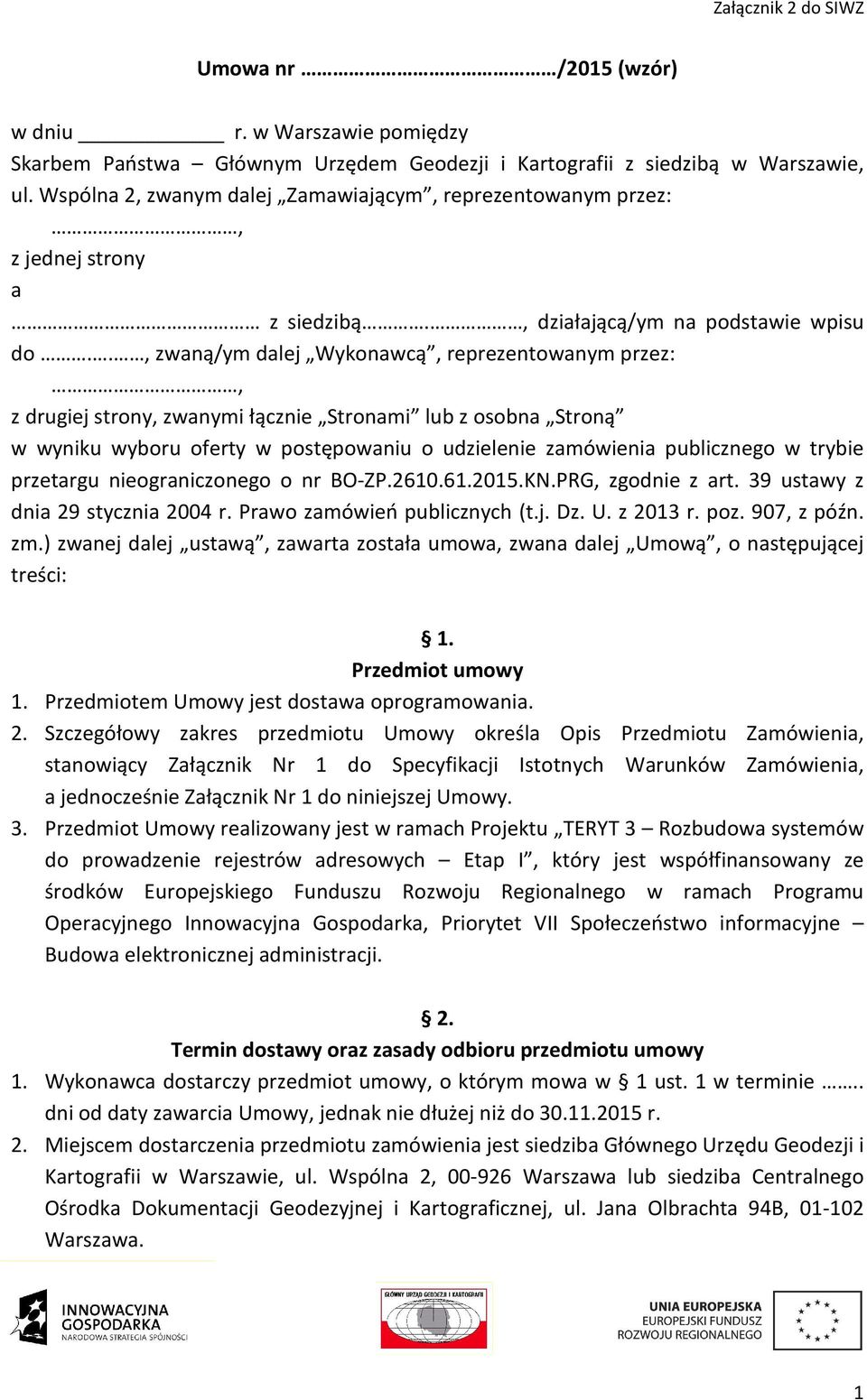 ., zwaną/ym dalej Wykonawcą, reprezentowanym przez:, z drugiej strony, zwanymi łącznie Stronami lub z osobna Stroną w wyniku wyboru oferty w postępowaniu o udzielenie zamówienia publicznego w trybie