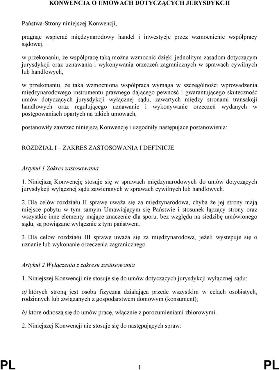 współpraca wymaga w szczególności wprowadzenia międzynarodowego instrumentu prawnego dającego pewność i gwarantującego skuteczność umów dotyczących jurysdykcji wyłącznej sądu, zawartych między
