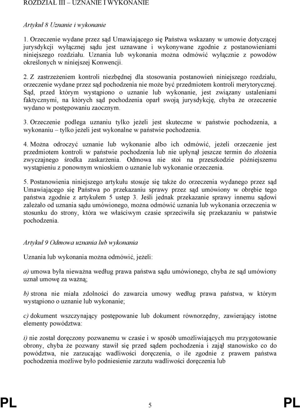 Uznania lub wykonania można odmówić wyłącznie z powodów określonych w niniejszej Konwencji. 2.