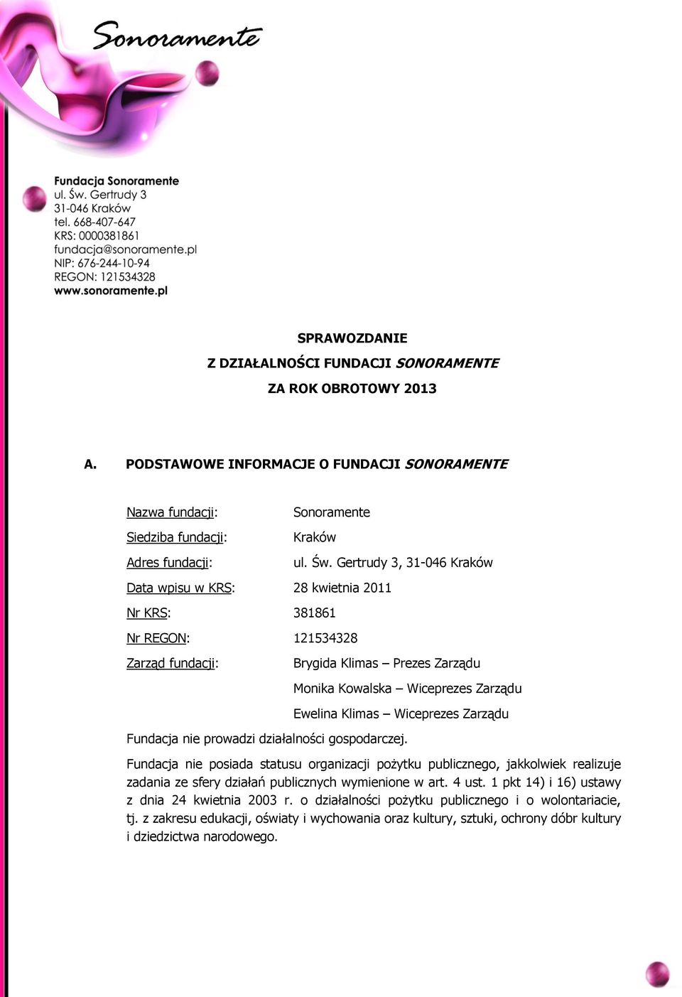 Wiceprezes Zarządu Fundacja nie prowadzi działalności gospodarczej.