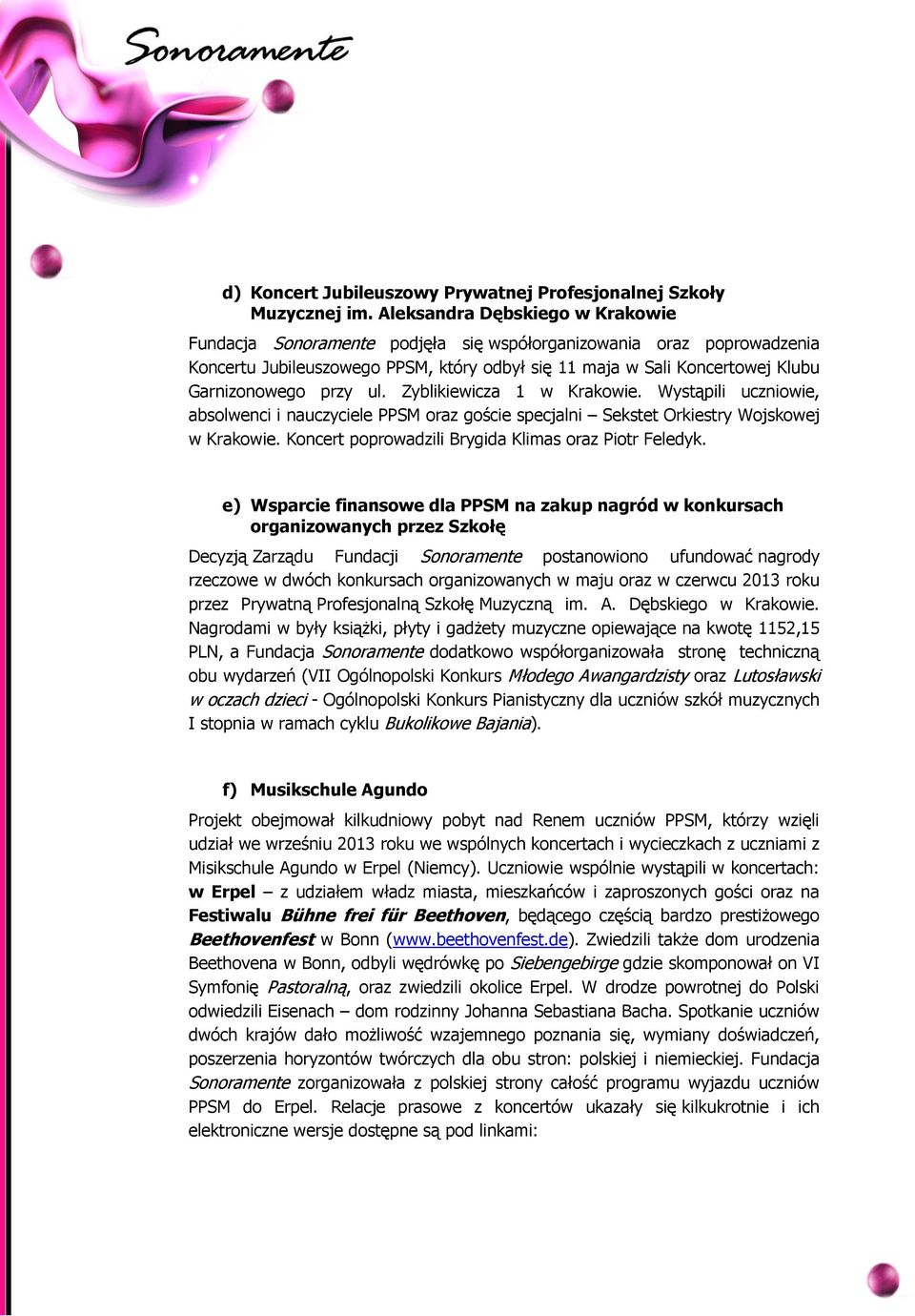 przy ul. Zyblikiewicza 1 w Krakowie. Wystąpili uczniowie, absolwenci i nauczyciele PPSM oraz goście specjalni Sekstet Orkiestry Wojskowej w Krakowie.