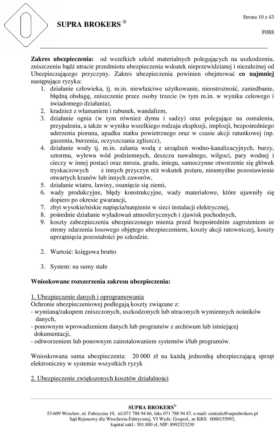 in. w wyniku celowego i świadomego działania), 2. kradzieŝ z włamaniem i rabunek, wandalizm, 3.