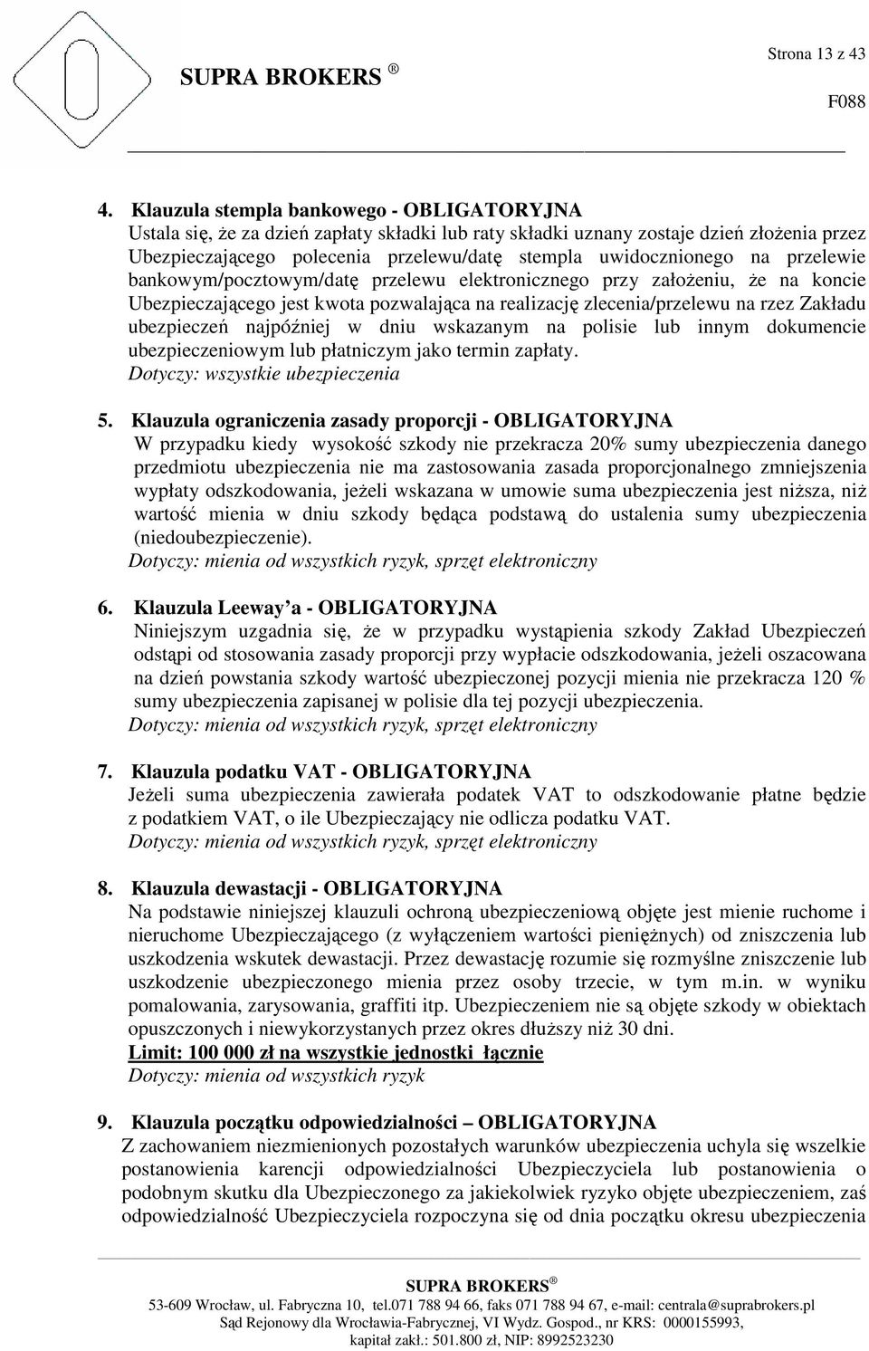 na przelewie bankowym/pocztowym/datę przelewu elektronicznego przy załoŝeniu, Ŝe na koncie Ubezpieczającego jest kwota pozwalająca na realizację zlecenia/przelewu na rzez Zakładu ubezpieczeń