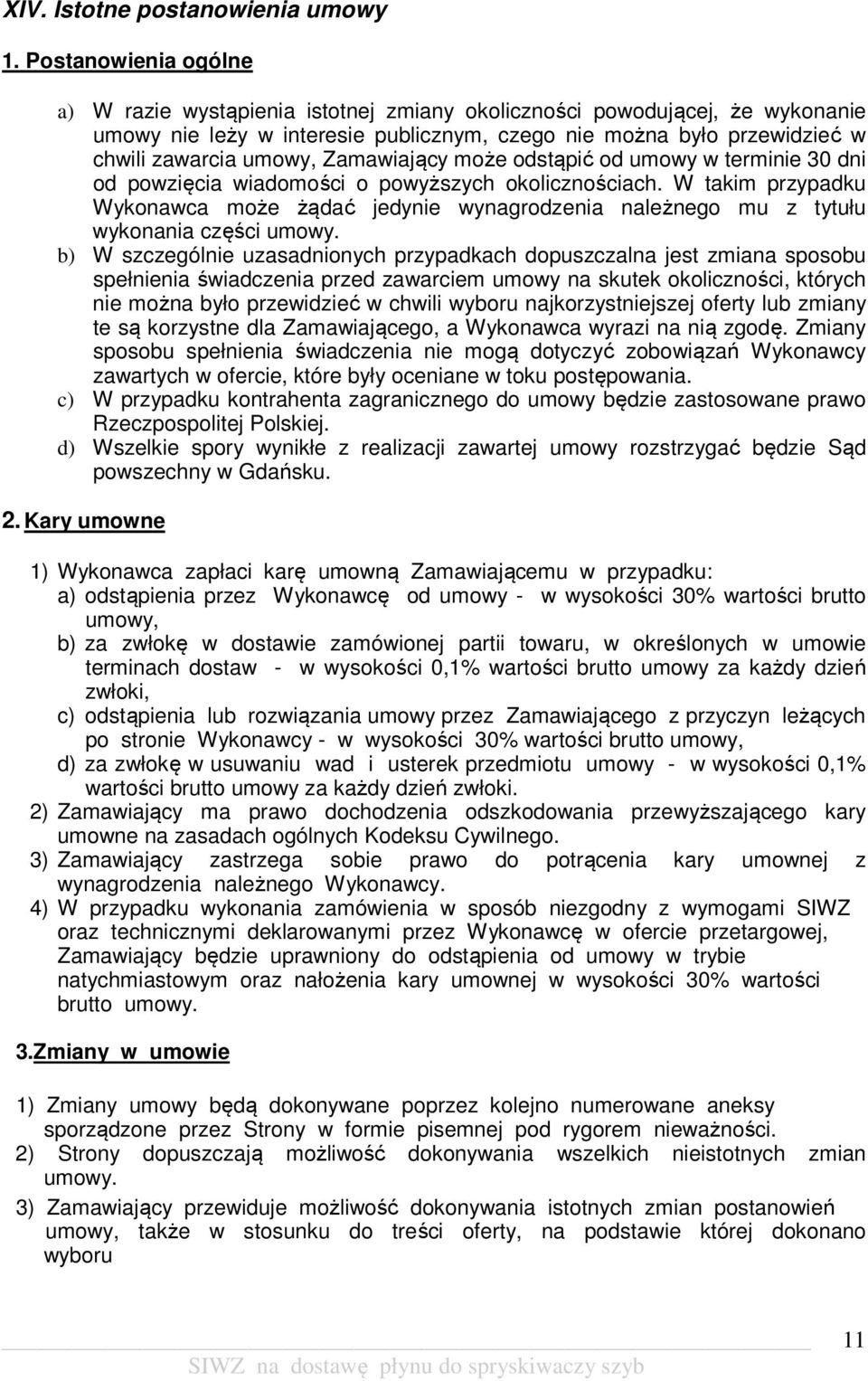 Zamawiający może odstąpić od umowy w terminie 30 dni od powzięcia wiadomości o powyższych okolicznościach.