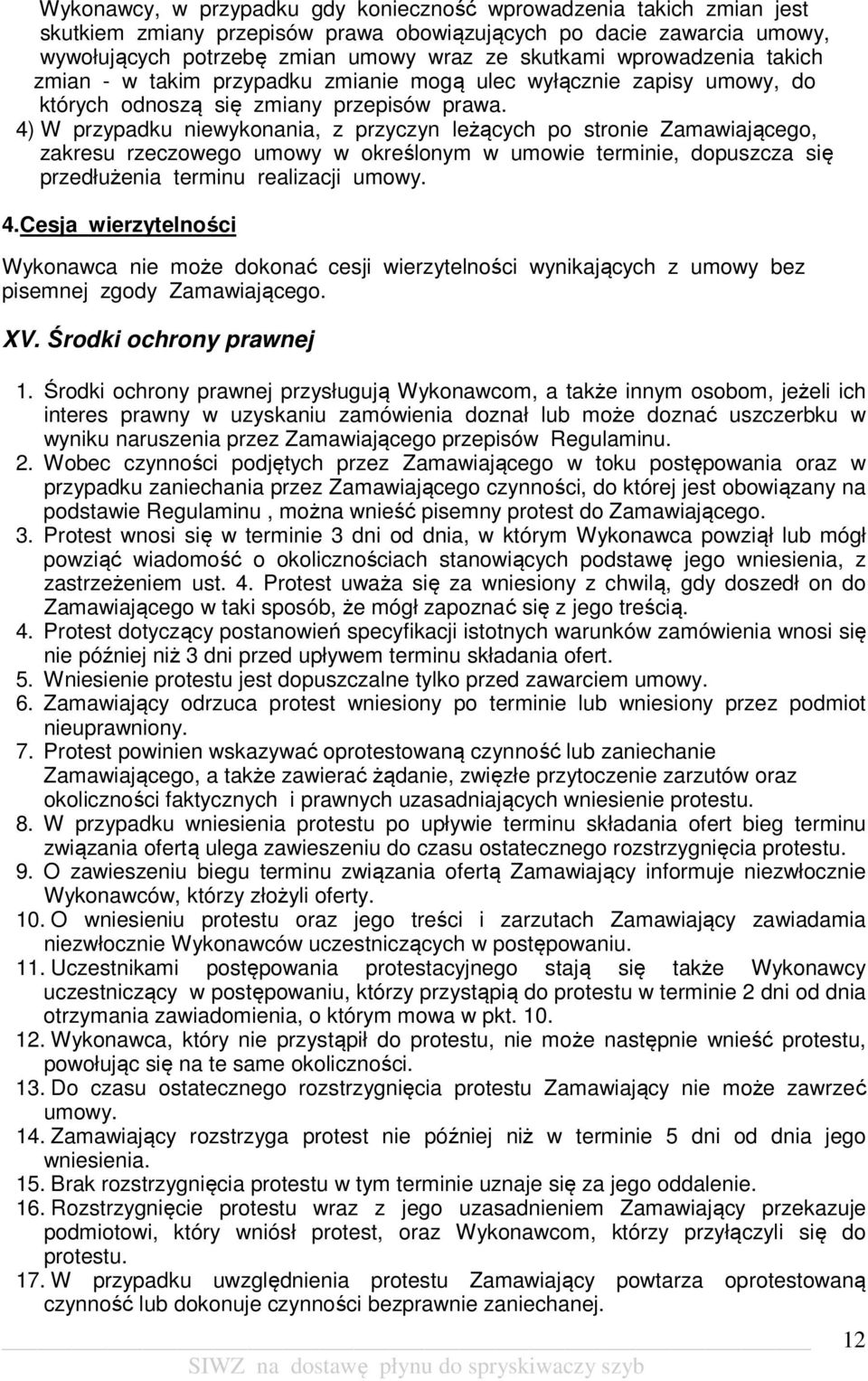 4) W przypadku niewykonania, z przyczyn leżących po stronie Zamawiającego, zakresu rzeczowego umowy w określonym w umowie terminie, dopuszcza się przedłużenia terminu realizacji umowy. 4.