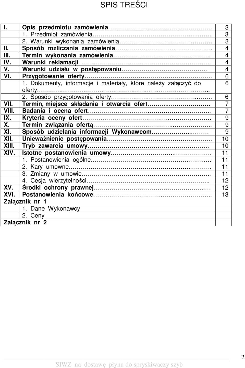 .. 6 VII. Termin, miejsce składania i otwarcia ofert.. 7 VIII. Badania i ocena ofert.. 7 IX. Kryteria oceny ofert.. 9 X. Termin związania ofertą... 9 XI. Sposób udzielania informacji Wykonawcom.