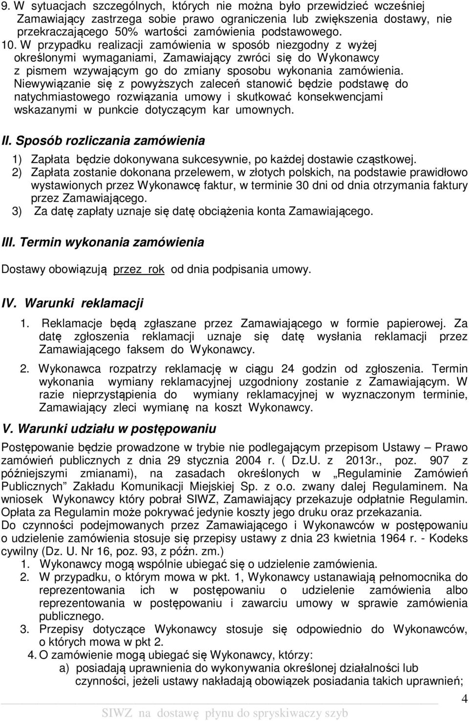 W przypadku realizacji zamówienia w sposób niezgodny z wyżej określonymi wymaganiami, Zamawiający zwróci się do Wykonawcy z pismem wzywającym go do zmiany sposobu wykonania zamówienia.