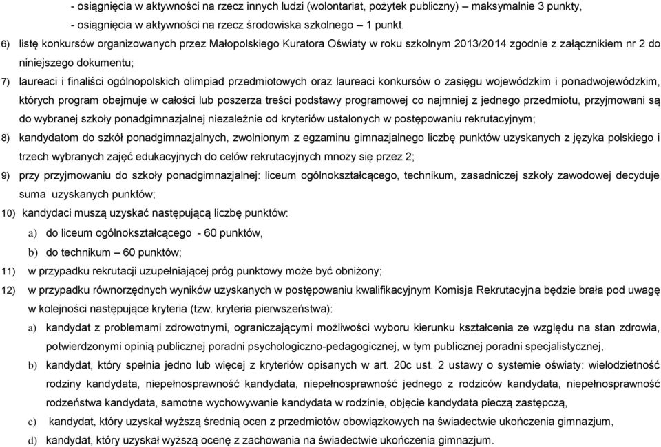 przedmiotowych oraz laureaci konkursów o zasięgu wojewódzkim i ponadwojewódzkim, których program obejmuje w całości poszerza treści podstawy programowej co najmniej z jednego przedmiotu, przyjmowani