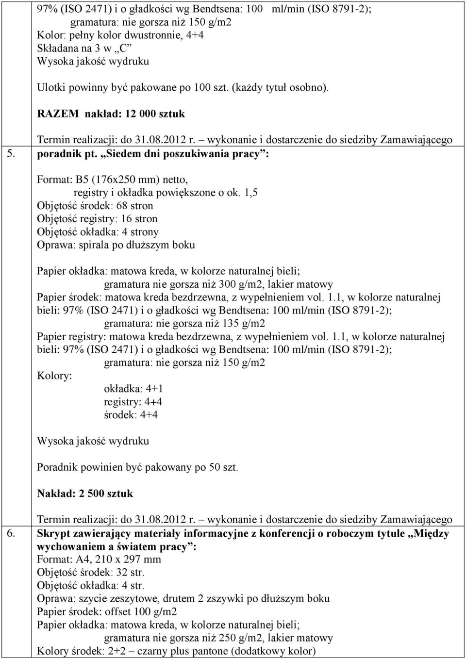 Siedem dni poszukiwania pracy : Format: B5 (176x250 mm) netto, registry i okładka powiększone o ok.