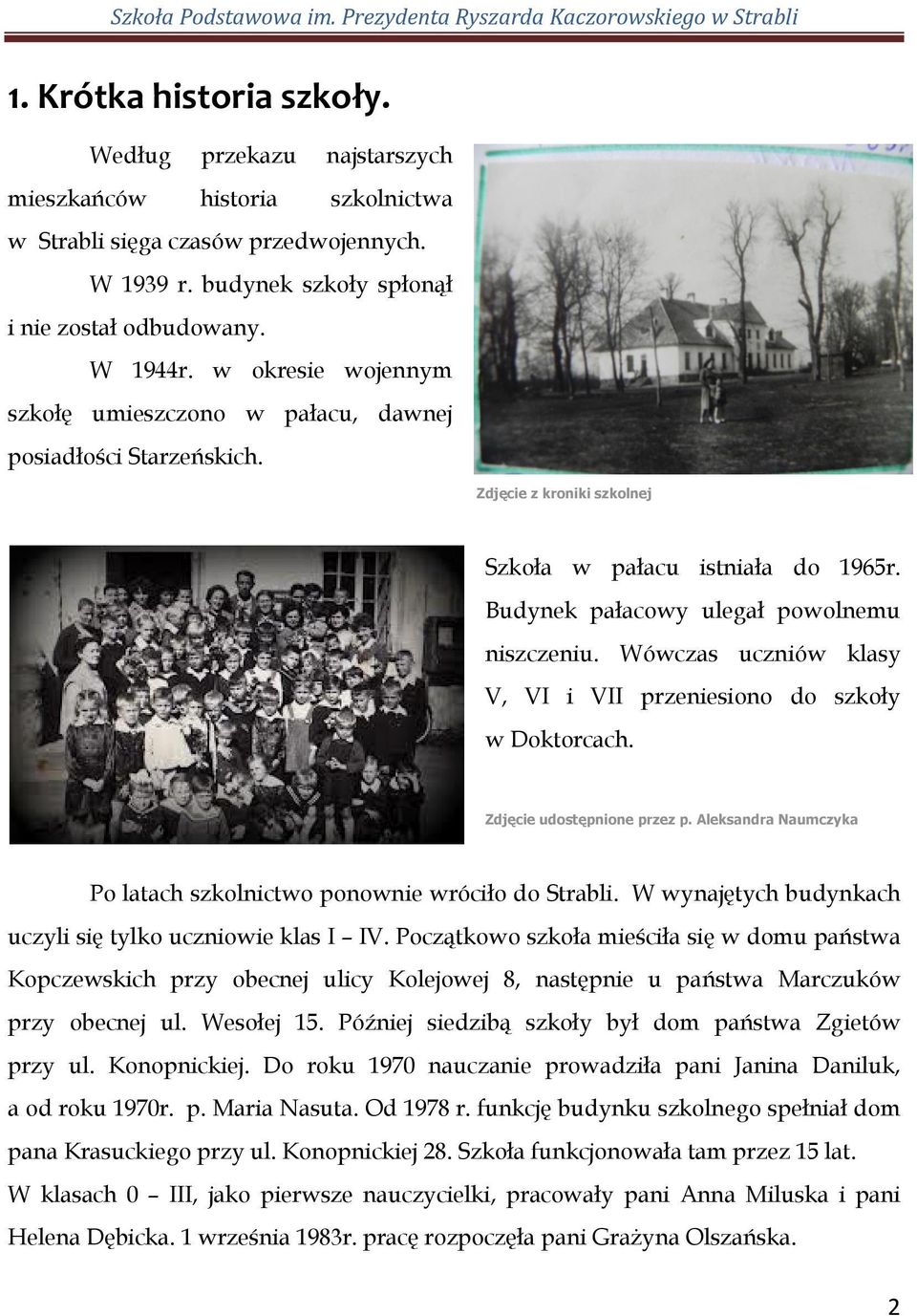 Wówczas uczniów klasy V, VI i VII przeniesiono do szkoły w Doktorcach. Zdjęcie udostępnione przez p. Aleksandra Naumczyka Po latach szkolnictwo ponownie wróciło do Strabli.