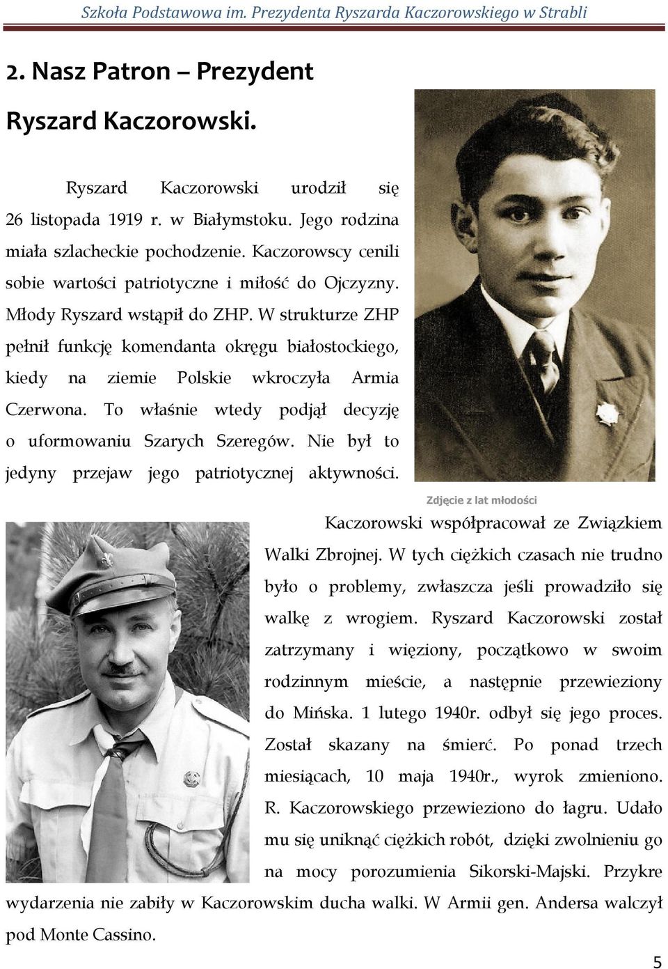W strukturze ZHP pełnił funkcję komendanta okręgu białostockiego, kiedy na ziemie Polskie wkroczyła Armia Czerwona. To właśnie wtedy podjął decyzję o uformowaniu Szarych Szeregów.
