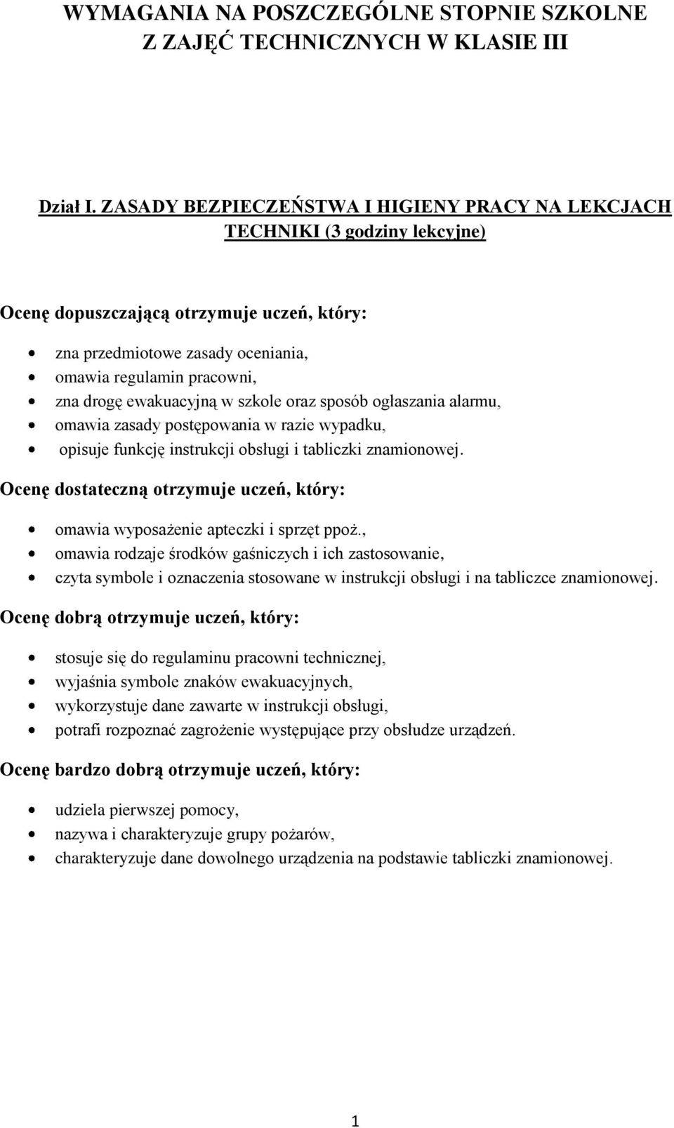 alarmu, omawia zasady postępowania w razie wypadku, opisuje funkcję instrukcji obsługi i tabliczki znamionowej. omawia wyposażenie apteczki i sprzęt ppoż.