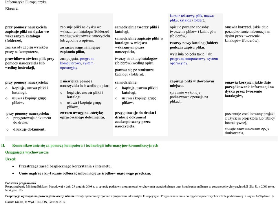 program komputerowy, system operacyjny, samodzielnie tworzy pliki i katalogi, samodzielnie zapisuje pliki w katalogu w miejscu wskazanym przez nauczyciela, tworzy strukturę katalogów (folderów)