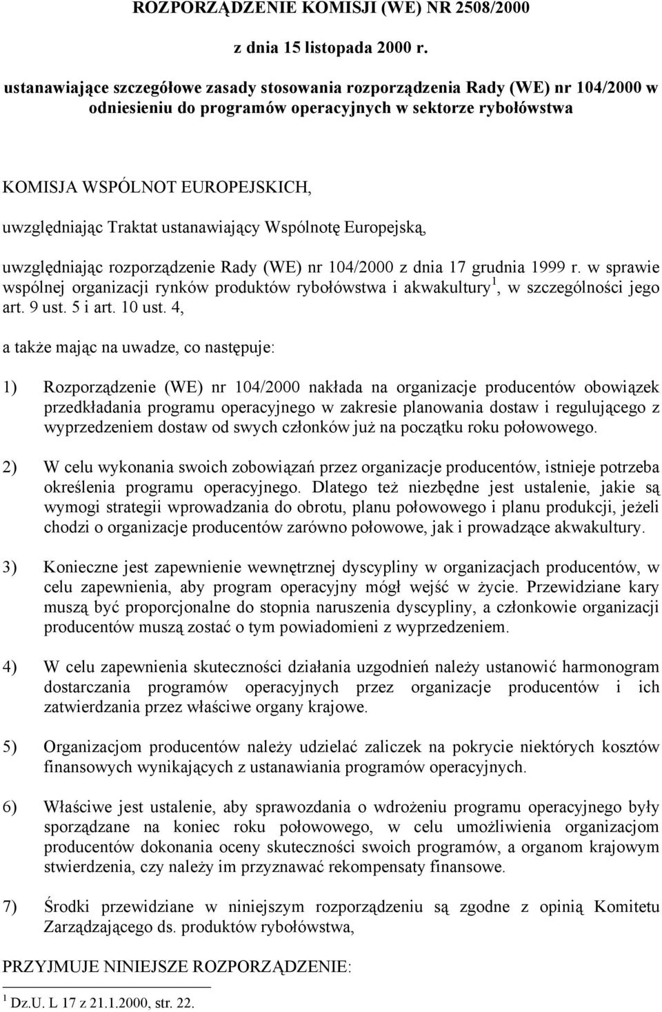 ustanawiający Wspólnotę Europejską, uwzględniając rozporządzenie Rady (WE) nr 104/2000 z dnia 17 grudnia 1999 r.