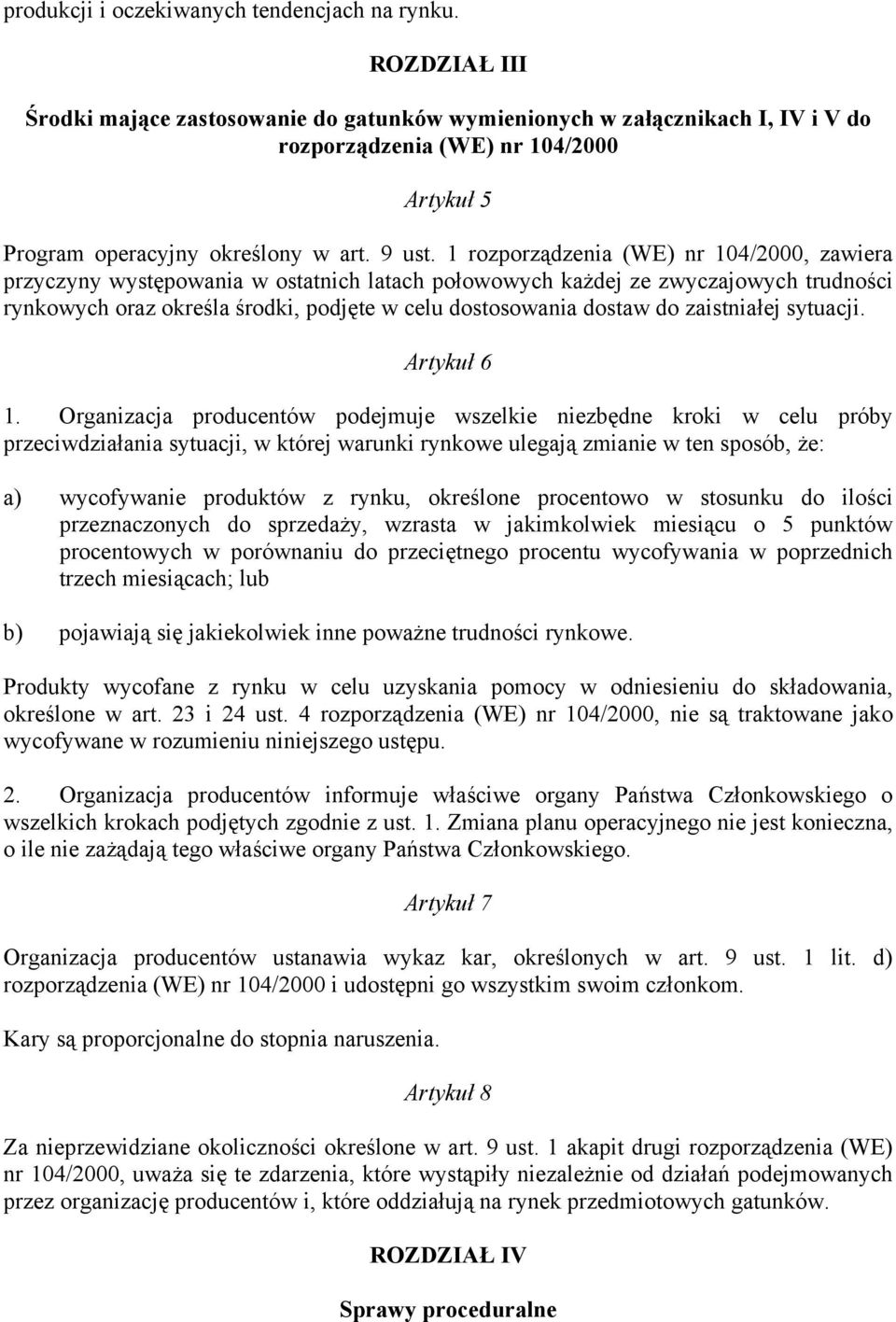 1 rozporządzenia (WE) nr 104/2000, zawiera przyczyny występowania w ostatnich latach połowowych każdej ze zwyczajowych trudności rynkowych oraz określa środki, podjęte w celu dostosowania dostaw do