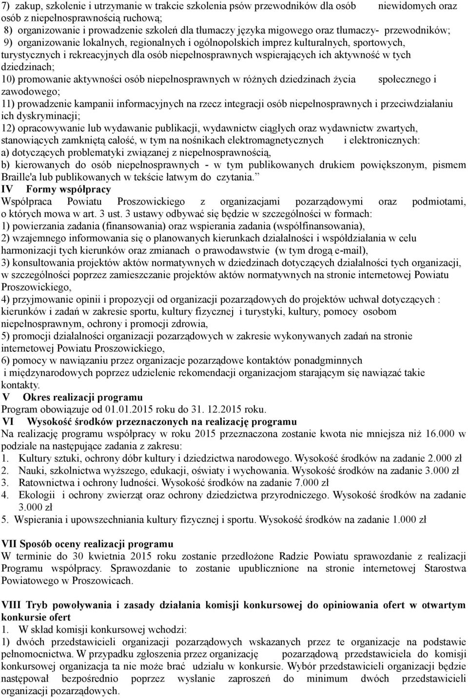 ich aktywność w tych dziedzinach; 10) promowanie aktywności osób niepełnosprawnych w różnych dziedzinach życia społecznego i zawodowego; 11) prowadzenie kampanii informacyjnych na rzecz integracji
