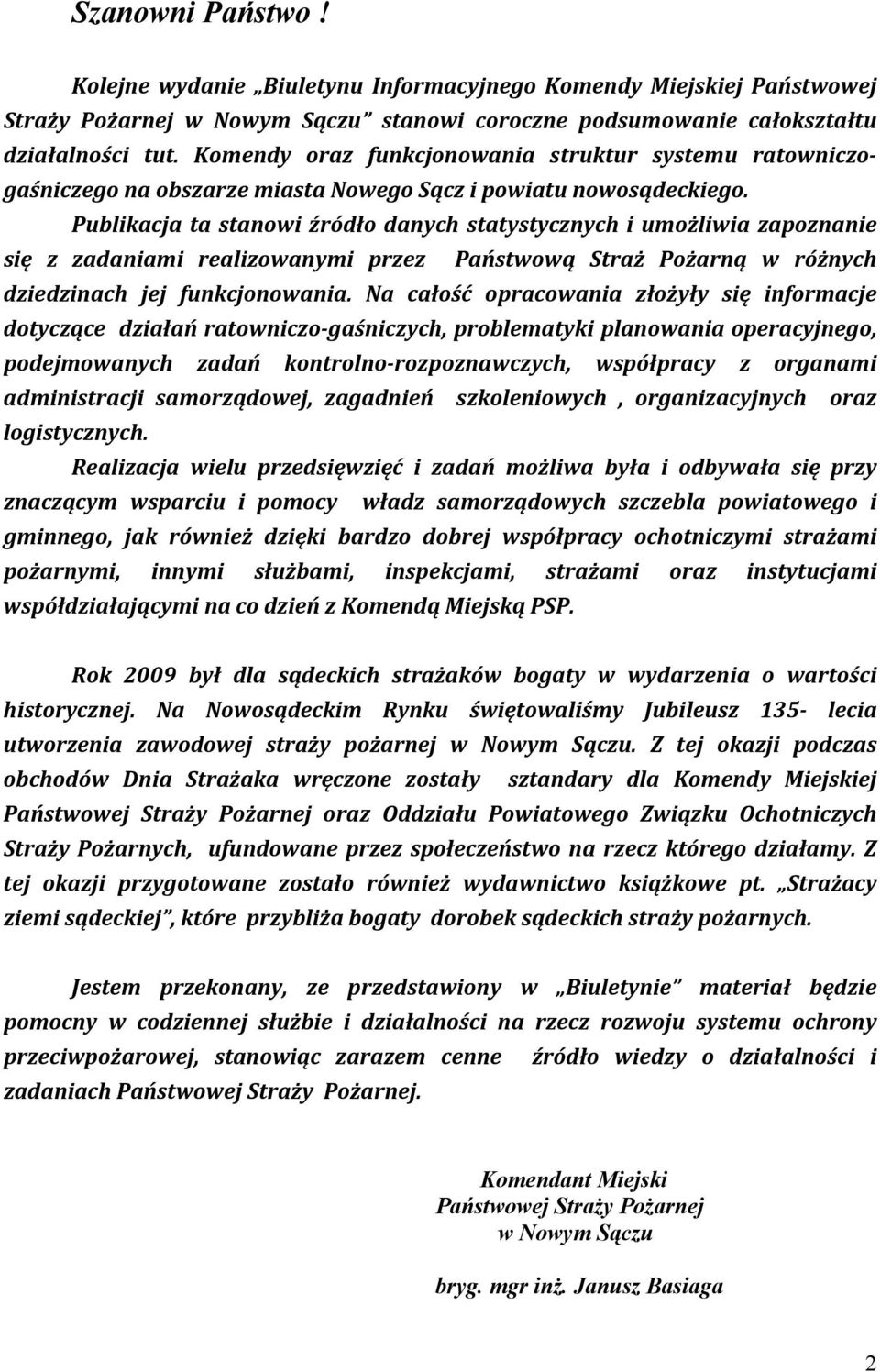 Publikacja ta stanowi źrpdło danyc statystycznyc i umożliwia zapoznanie się z zadaniami realizowanymi przez Państwową Straż Pożarną w rpżnyc dziedzinac jej funkcjonowania.