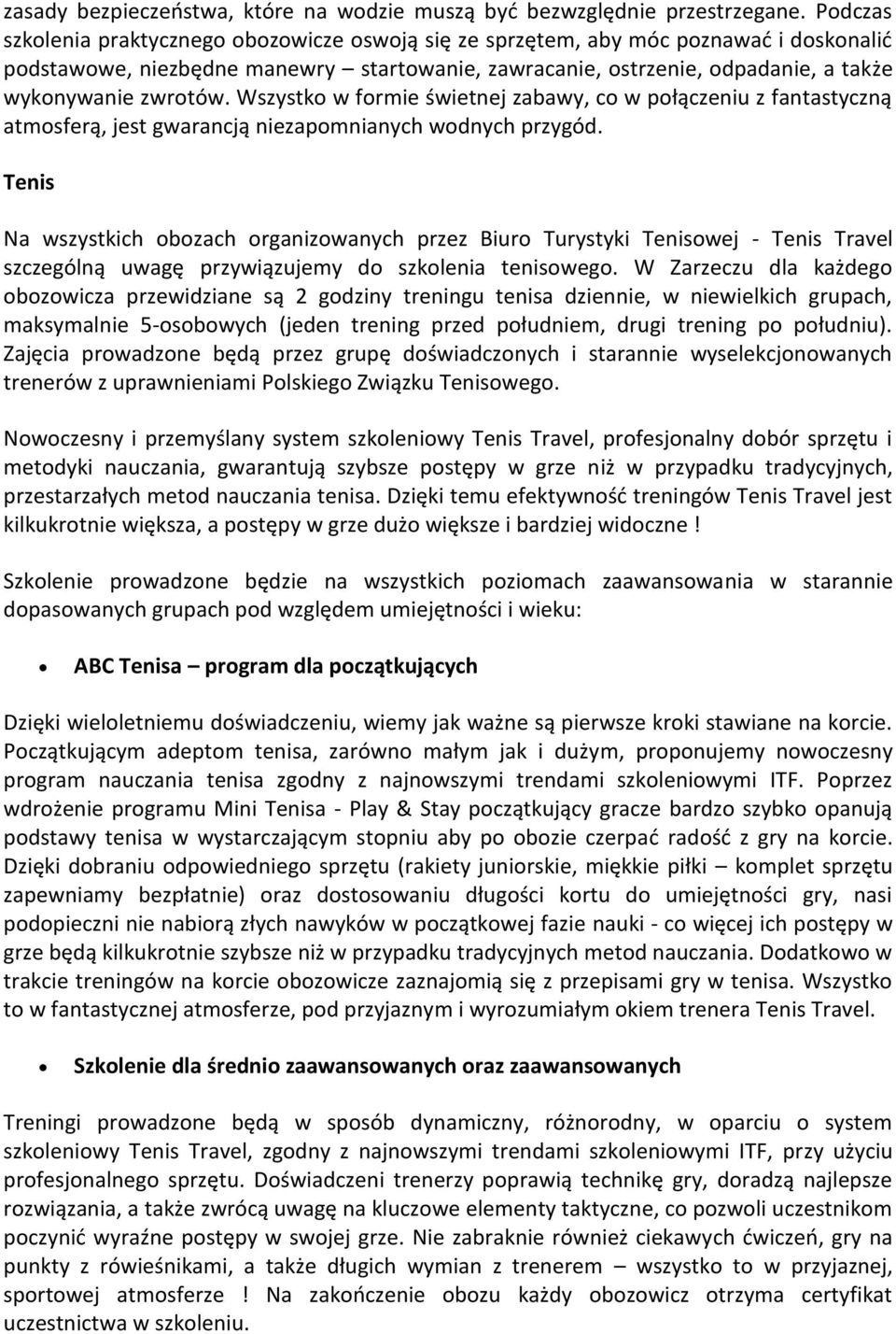 zwrotów. Wszystko w formie świetnej zabawy, co w połączeniu z fantastyczną atmosferą, jest gwarancją niezapomnianych wodnych przygód.