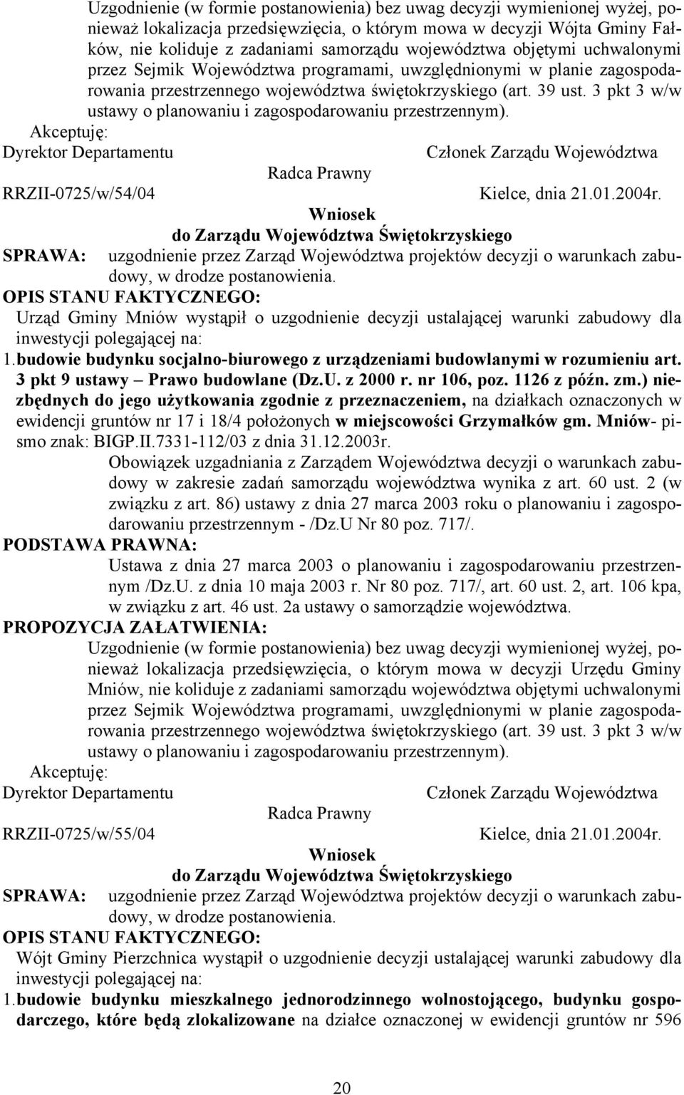 3 pkt 3 w/w ustawy o planowaniu i zagospodarowaniu przestrzennym). Akceptuję: Dyrektor Departamentu Członek Zarządu Województwa Radca Prawny RRZII-0725/w/54/04 Kielce, dnia 21.01.2004r.