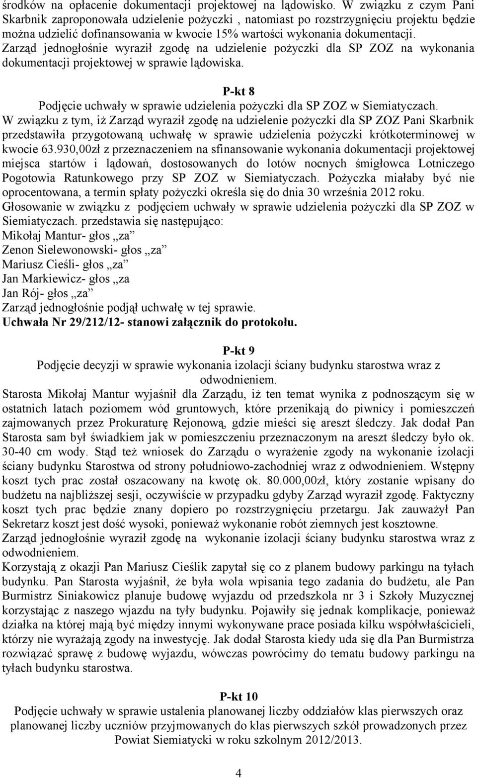 Zarząd jednogłośnie wyraził zgodę na udzielenie pożyczki dla SP ZOZ na wykonania dokumentacji projektowej w sprawie lądowiska.
