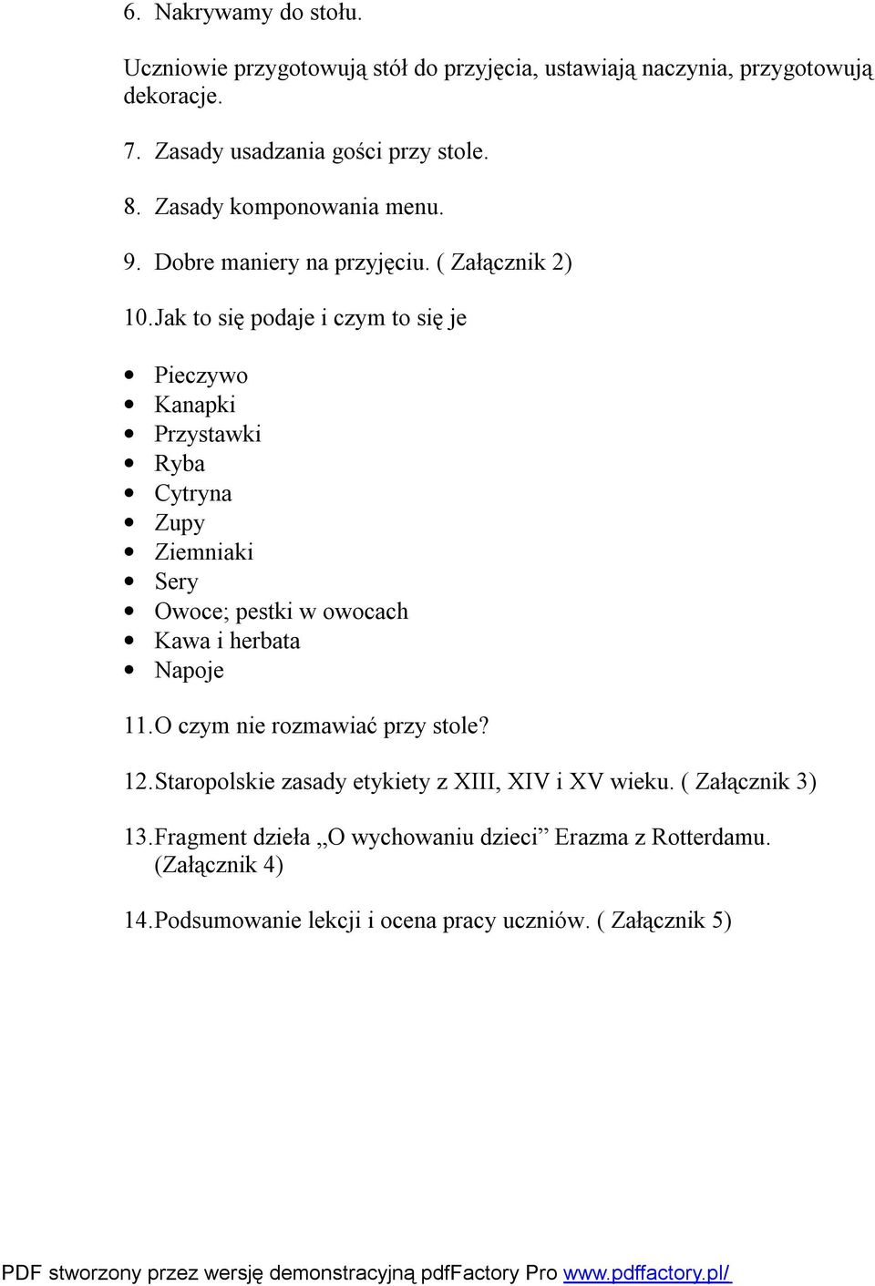 Jak to się podaje i czym to się je Pieczywo Kanapki Przystawki Ryba Cytryna Zupy Ziemniaki Sery Owoce; pestki w owocach Kawa i herbata Napoje 11.