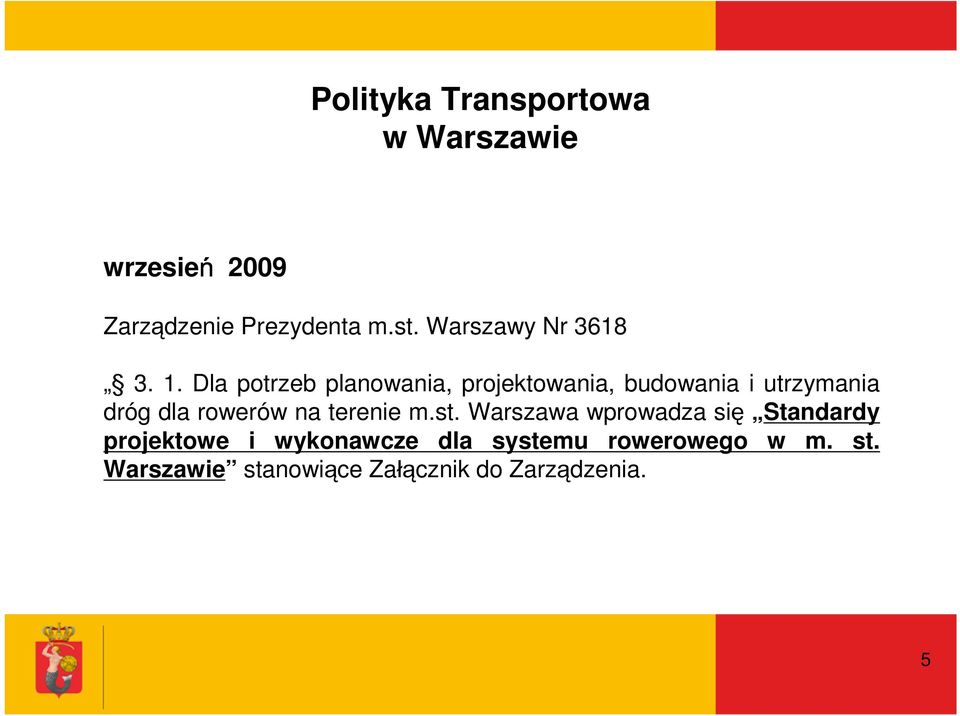 Dla potrzeb planowania, projektowania, budowania i utrzymania dróg dla rowerów na