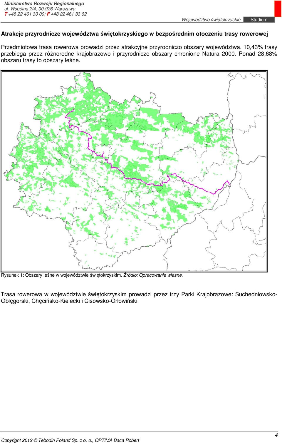 10,43% trasy przebiega przez różnorodne krajobrazowo i przyrodniczo obszary chronione Natura 2000.