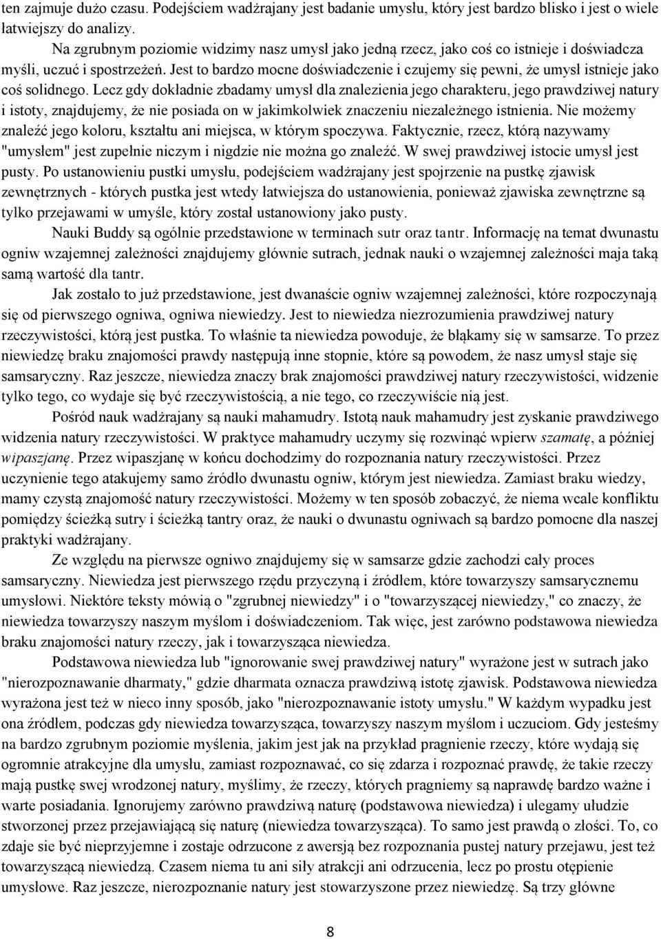 Jest to bardzo mocne doświadczenie i czujemy się pewni, że umysł istnieje jako coś solidnego.