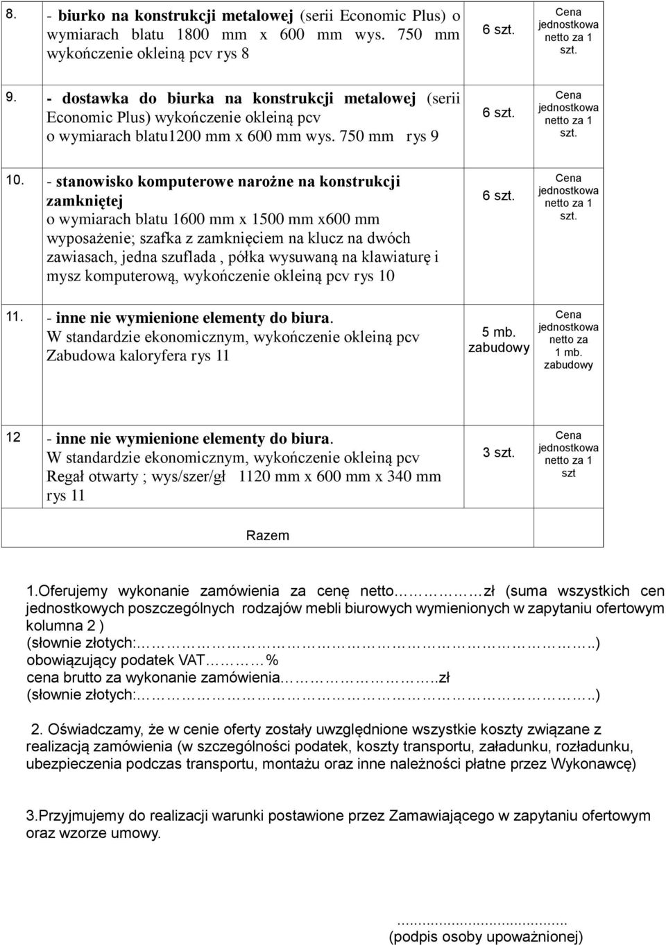 - stanowisko komputerowe narożne na konstrukcji zamkniętej o wymiarach blatu 1600 mm x 1500 mm x600 mm wyposażenie; szafka z zamknięciem na klucz na dwóch zawiasach, jedna szuflada, półka wysuwaną na