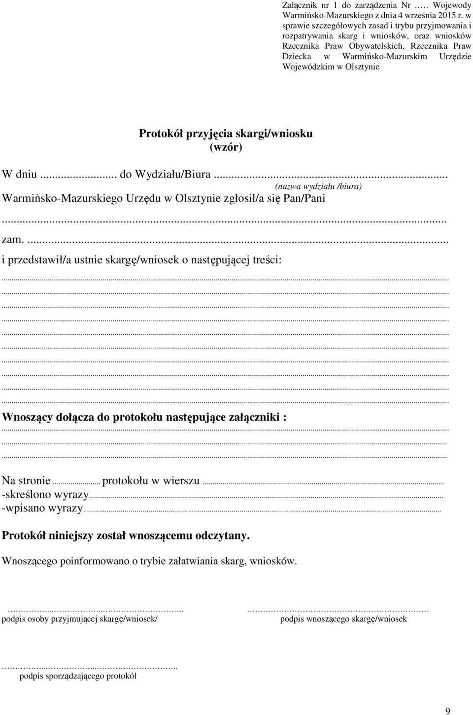 Olsztynie Protokół przyjęcia skargi/wniosku (wzór) W dniu... do Wydziału/Biura... (nazwa wydziału /biura) Warmińsko-Mazurskiego Urzędu w Olsztynie zgłosił/a się Pan/Pani... zam.