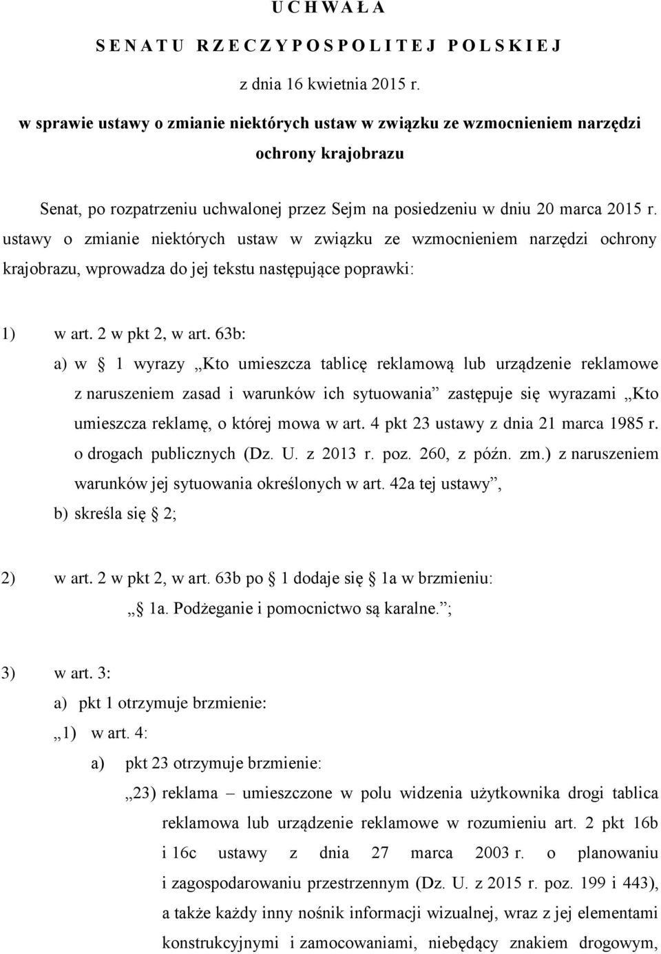 ustawy o zmianie niektórych ustaw w związku ze wzmocnieniem narzędzi ochrony krajobrazu, wprowadza do jej tekstu następujące poprawki: 1) w art. 2 w pkt 2, w art.