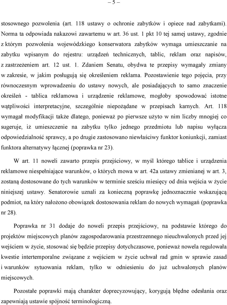 zastrzeżeniem art. 12 ust. 1. Zdaniem Senatu, obydwa te przepisy wymagały zmiany w zakresie, w jakim posługują się określeniem reklama.