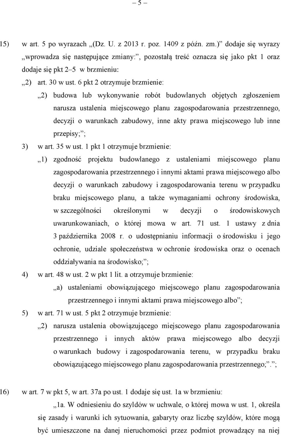 6 pkt 2 otrzymuje brzmienie: 2) budowa lub wykonywanie robót budowlanych objętych zgłoszeniem narusza ustalenia miejscowego planu zagospodarowania przestrzennego, decyzji o warunkach zabudowy, inne