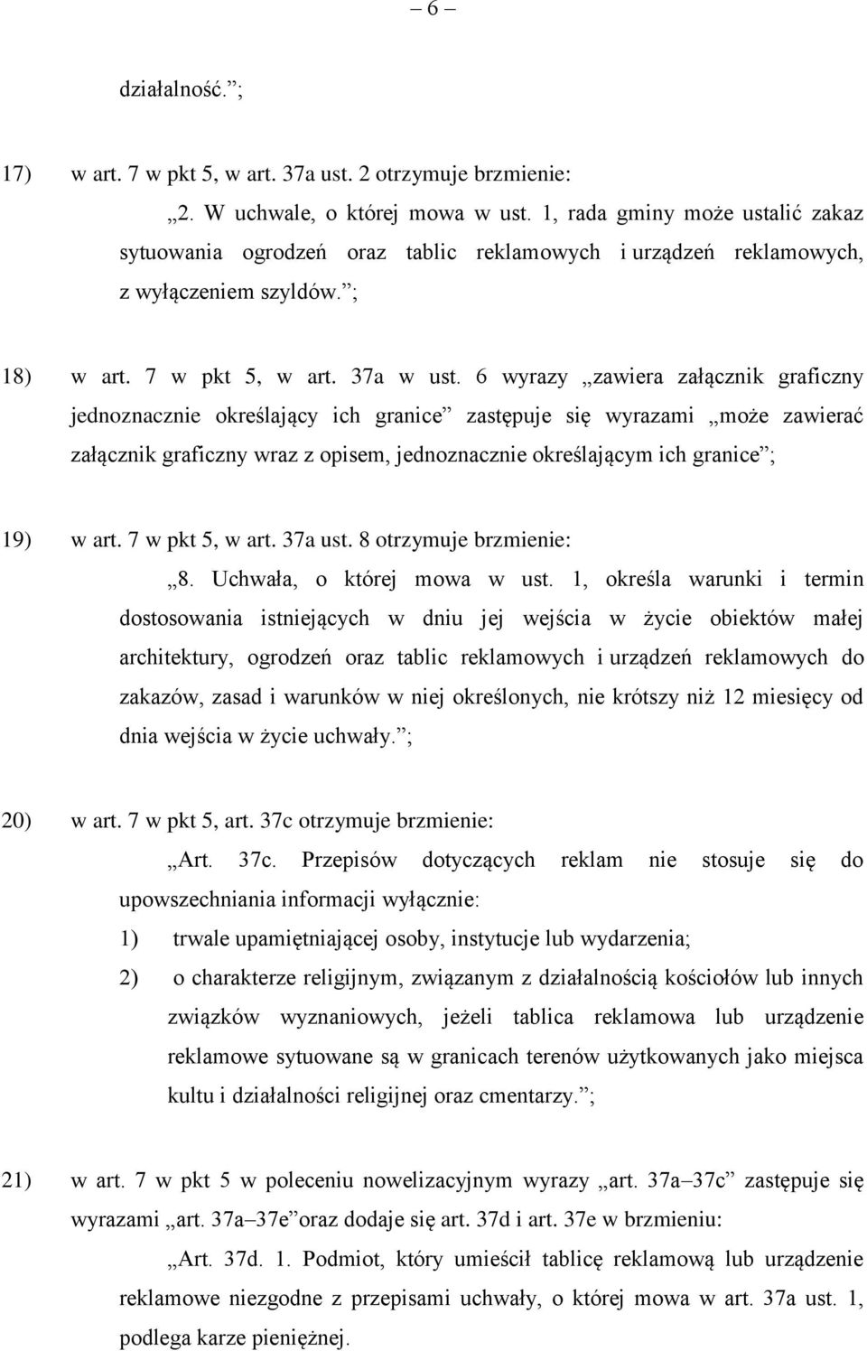 6 wyrazy zawiera załącznik graficzny jednoznacznie określający ich granice zastępuje się wyrazami może zawierać załącznik graficzny wraz z opisem, jednoznacznie określającym ich granice ; 19) w art.