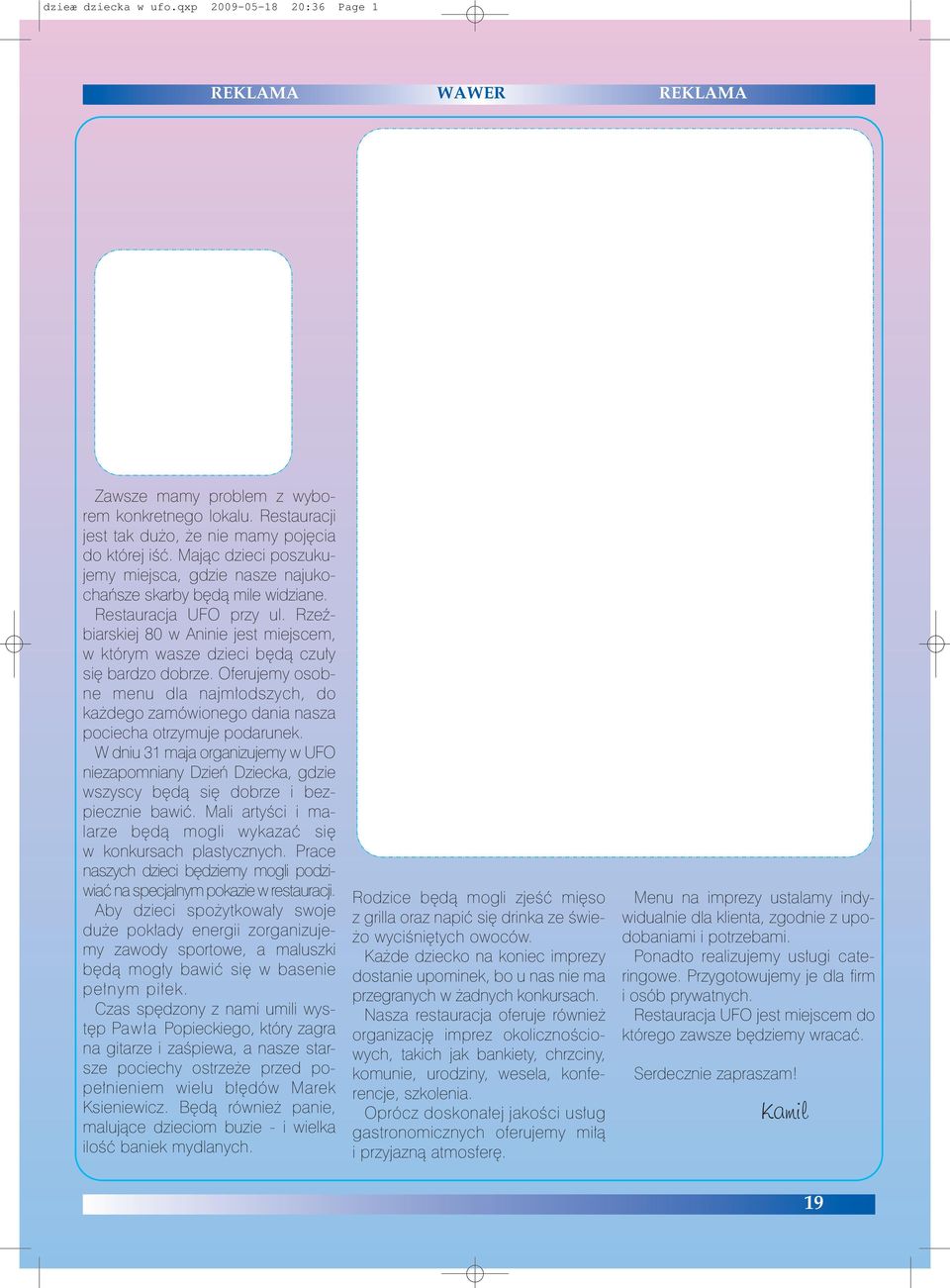 RzeŸbiarskiej 80 w Aninie jest miejscem, w którym wasze dzieci bêd¹ czu³y siê bardzo dobrze. Oferujemy osobne menu dla najm³odszych, do ka dego zamówionego dania nasza pociecha otrzymuje podarunek.